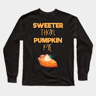 Sweeter Than Pumpkin Pie Funny Thanksgiving Pie Lovers Long Sleeve T-Shirt